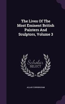 The Lives Of The Most Eminent British Painters And Sculptors, Volume 3