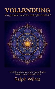 Vollendung - Was geschieht, wenn der Seelenplan erfüllt ist?