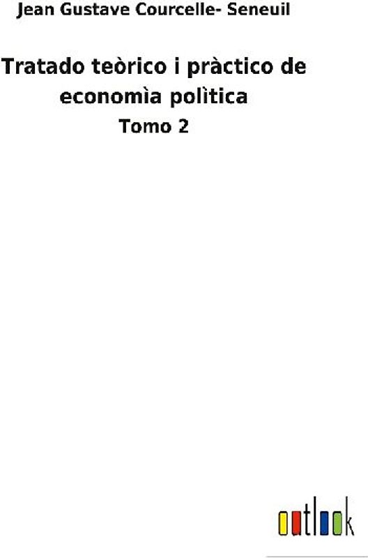 Tratado teòrico i pràctico de economìa polìtica