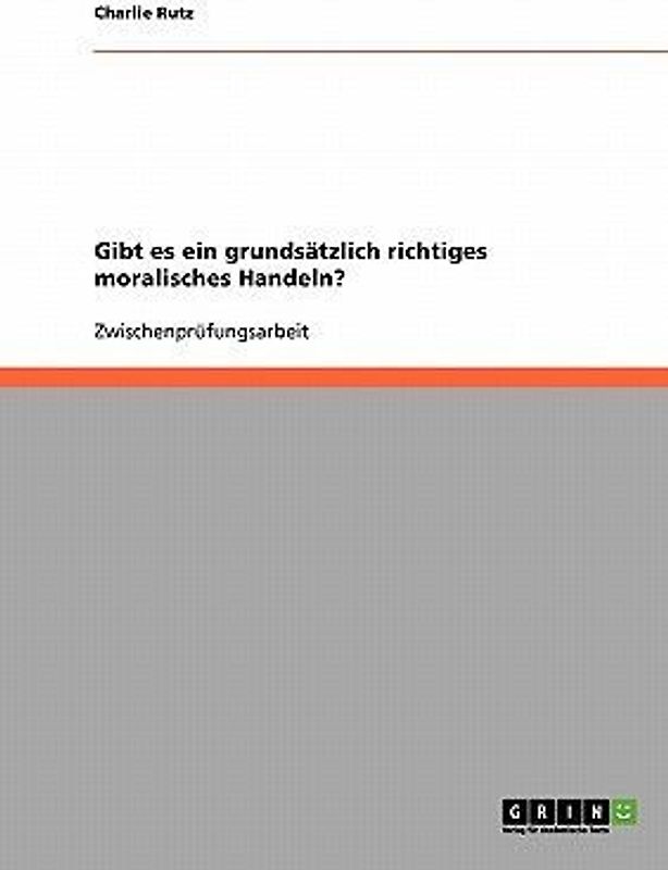 Gibt es ein grundsätzlich richtiges moralisches Handeln?