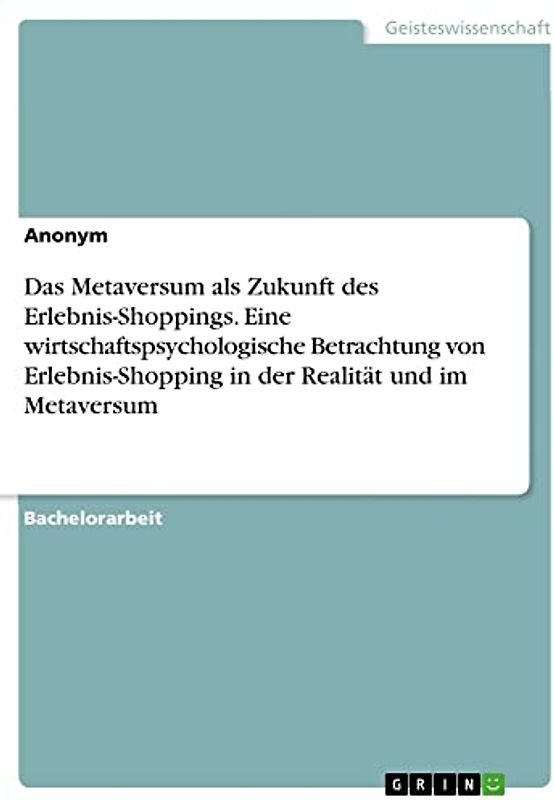 Das Metaversum als Zukunft des Erlebnis-Shoppings. Eine wirtschaftspsychologische Betrachtung von Erlebnis-Shopping in der Realität und im Metaversum