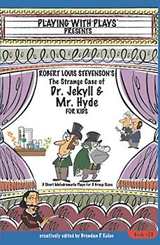Robert Louis Stevenson's The Strange Case of Dr. Jekyll and Mr. Hyde for Kids: 3 Short Melodramatic Plays for 3 Group Sizes (Playing With Plays, Band 28)