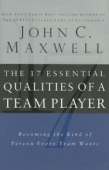 The 17 Essential Qualities of a Team Player: Becoming the Kind of Person Every Team Wants - John C. Maxwell