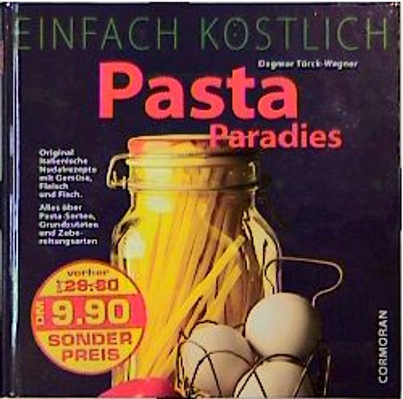 Einfach Köstlich - Pasta. Original italienische Nudelrezepte mit Gemüse, Fleisch und Fisch. Alles über Pasta-Sorten, Grundzutaten und Zubereitungsarten