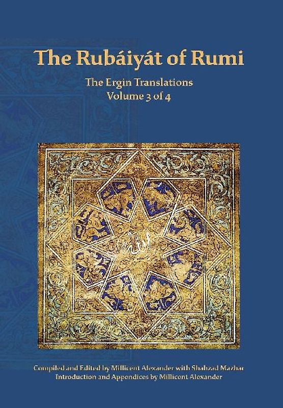 The Rubaiyat of Rumi, The Ergin Translations, Volume 3