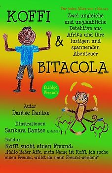 Koffi & Bitacola: Zwei ungleiche und unglaubliche Detektive aus Afrika und ihre spannenden und lustigen Abenteuer