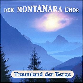 Montanara Chor - Traumland der Berge