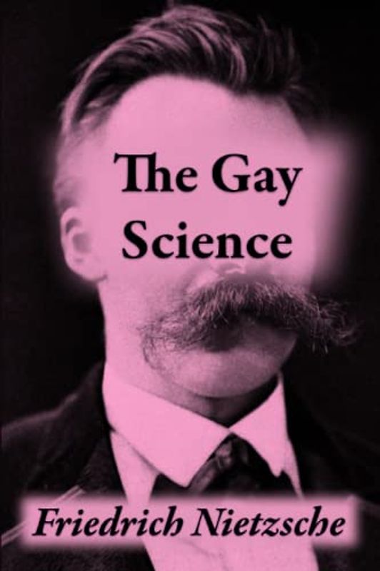 The Gay Science: or The Joyful Wisdom