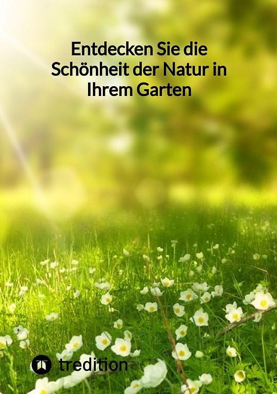 Entdecken Sie die Schönheit der Natur in Ihrem Garten