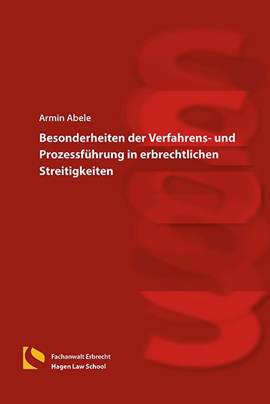 Besonderheiten der Verfahrens- und Prozessführung in erbrechtlichen Streitigkeiten