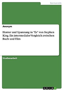 Horror und Spannung in "Es" von Stephen King. Ein intermedialer Vergleich zwischen Buch und Film