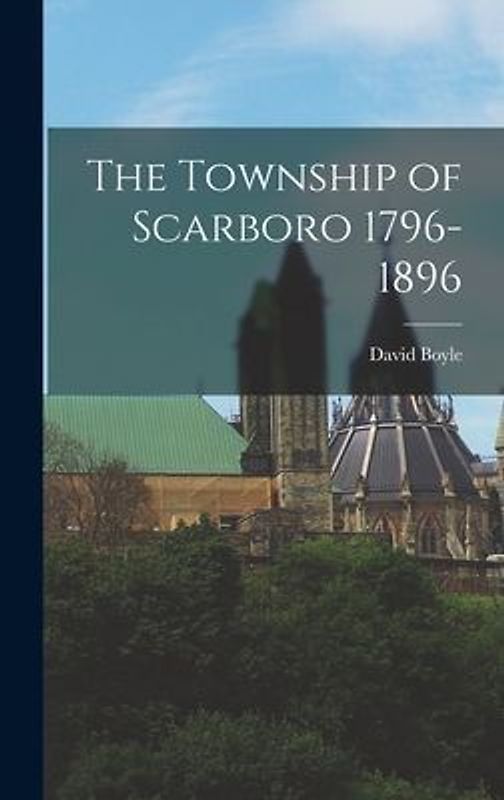 The Township of Scarboro 1796-1896