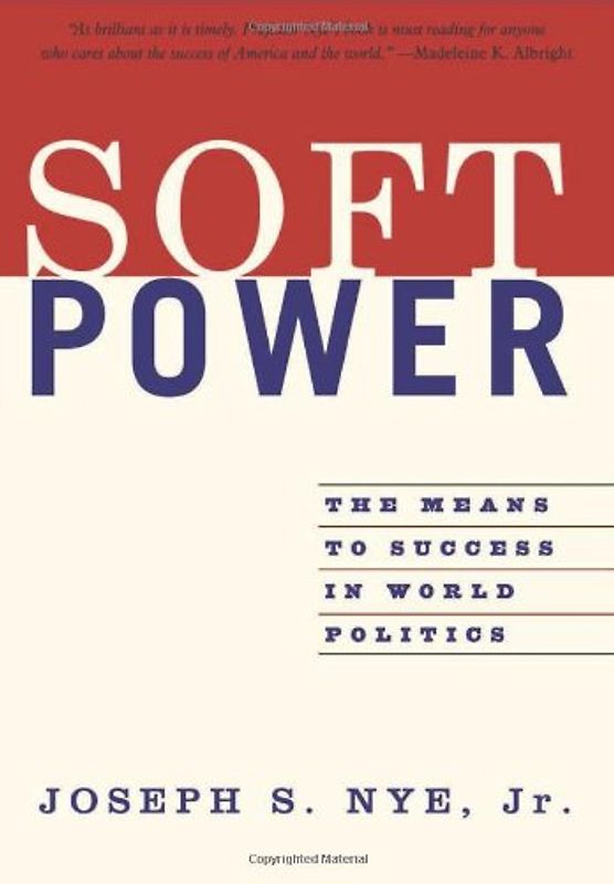Soft Power: The Means to Success in World Politics - Joseph S. , JR. Nye