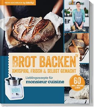 Lieblingsrezepte für Monsieur Cuisine by mein Zaubertopf - Brot Backen