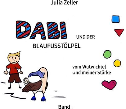 Dabi und der Blaufusstölpel / Dabi und der Blaufusstölpel - Band I - vom Wutwichtel und meiner Stärke