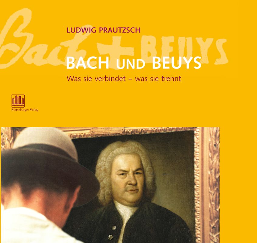 Bach und Beuys. Was sie verbindet - was sie trennt