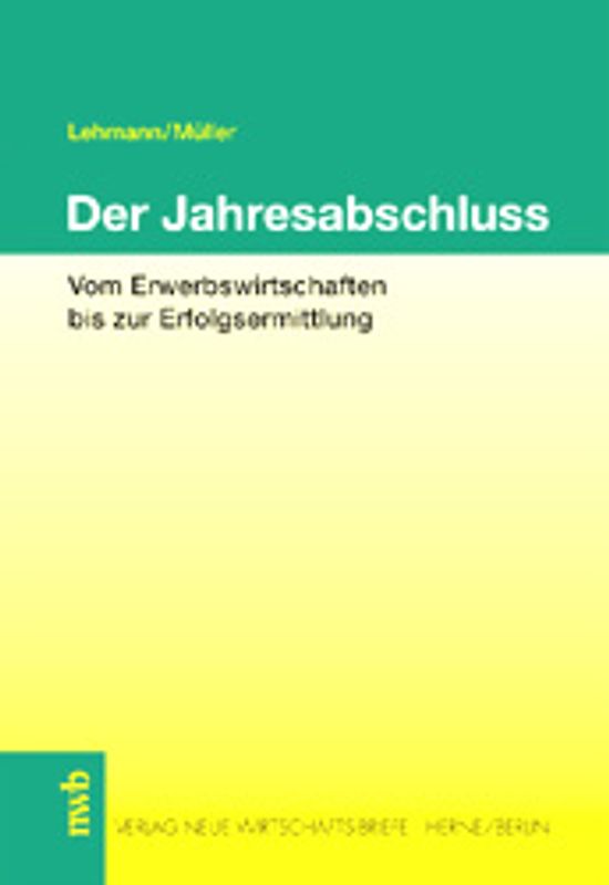 Der Jahresabschluss. Vom Erwerbswirtschaften bis zur Erfolgsermittlung