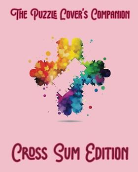 The Puzzle Lover's Companion: Cross Sum Edition