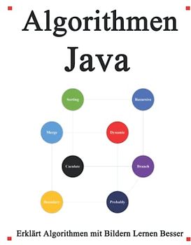 Algorithmen Java: Erklärt Algorithmen mit Bildern Lernen Sie einfach und besser (Einfaches Erlernen von Java Foundation-Entwurfsmustern und Datenstrukturen und Algorithmen, Band 3)