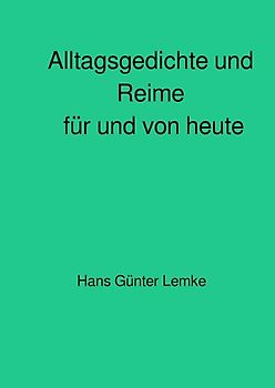 Alltagsgedichte und Reime für und von heute