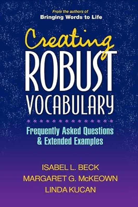 Creating Robust Vocabulary: Frequently Asked Questions and Extended Examples (Solving Problems in Teaching of Literacy)