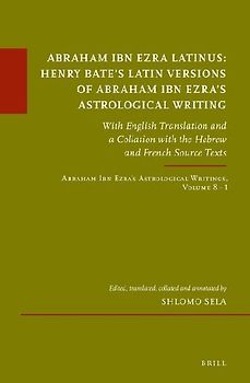 Abraham Ibn Ezra Latinus: Henry Bate's Latin Versions of Abraham Ibn Ezra's Astrological Writing