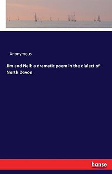 Jim and Nell: a dramatic poem in the dialect of North Devon