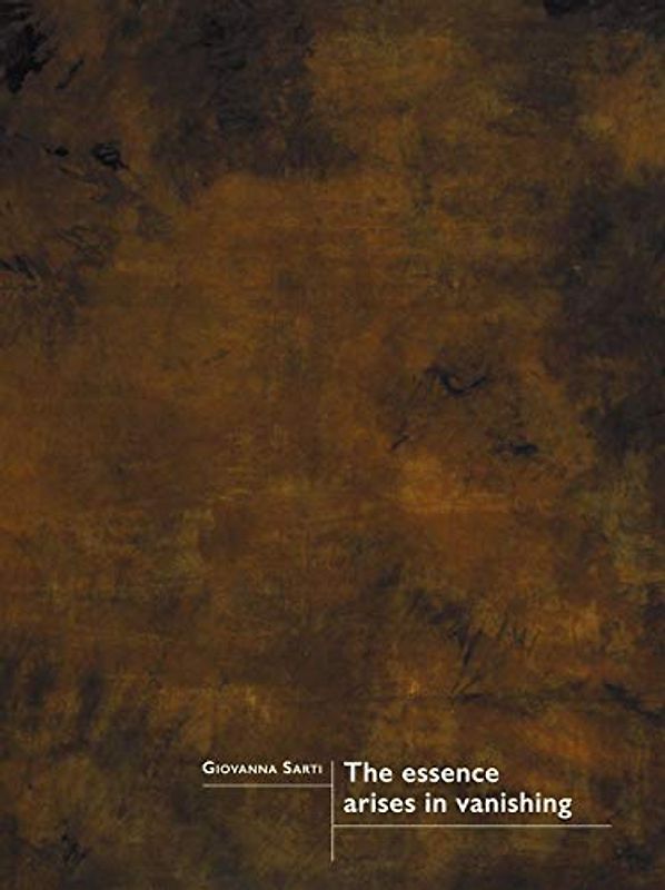 Giovanna Sarti: The essence arises in vanishing: Kat. Kunstverein Heilbronn