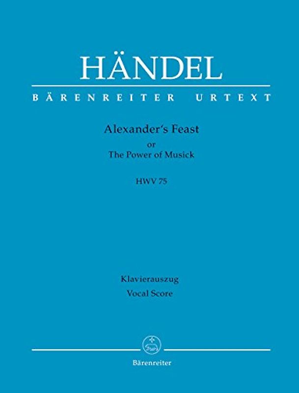 Alexander's Feast or The Power of Musick HWV 75 -Ode for St. Cecilia's Day-. BÄRENREITER URTEXT. Klavierauszug, Urtextausgabe
