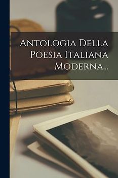 Antologia Della Poesia Italiana Moderna...