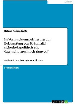 Ist Vorratsdatenspeicherung zur Bekämpfung von Kriminalität sicherheitspolitisch und datenschutzrechtlich sinnvoll?