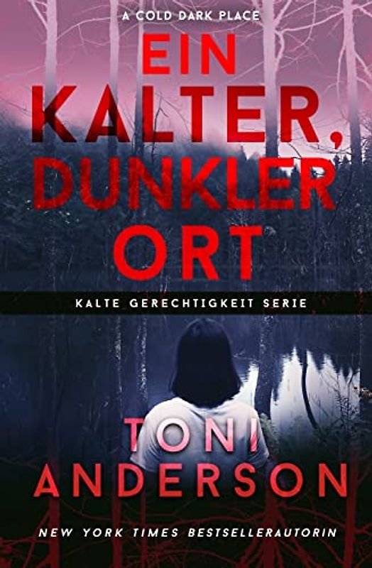 Ein Kalter, Dunkler Ort: A Cold Dark Place (Kalte Gerechtigkeit, Band 1)