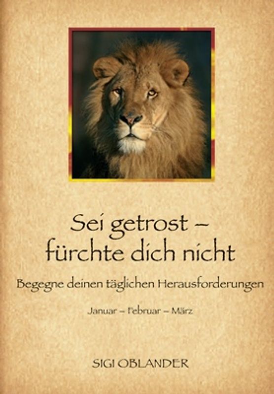 Sei getrost - fürchte dich nicht Begegne deinen täglichen Herausforderungen