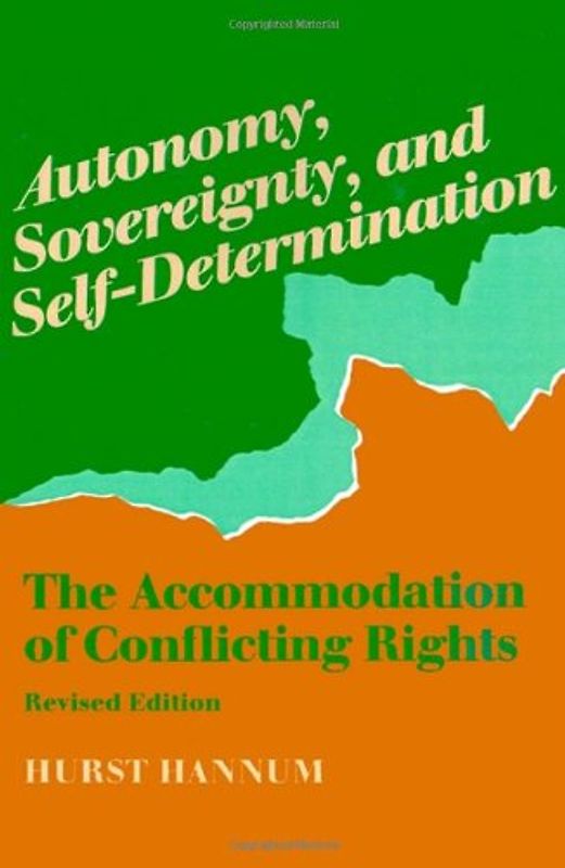 Autonomy, Sovereignty, and Self-Determination: The Accommodation of Conflicting Rights (Procedural Aspects of International Law) - Hannum, Hurst