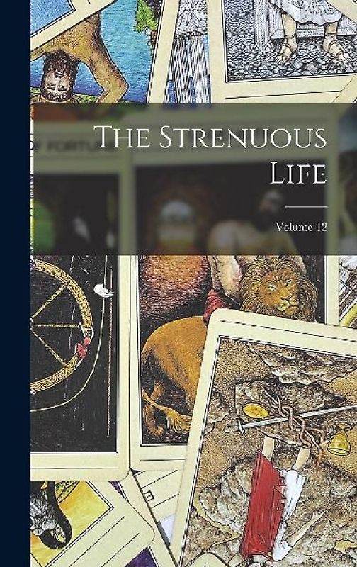 The Strenuous Life; Volume 12