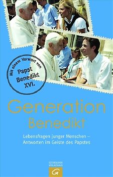 Generation Benedikt. Lebensfragen junger Menschen - Antworten im Geiste des Papstes