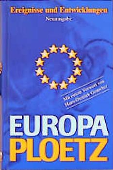 Europa-Ploetz. Ereignisse und Entwicklungen seit 1945. Das ganze Europa - Zeitgeschichte, Staaten, Perspektiven