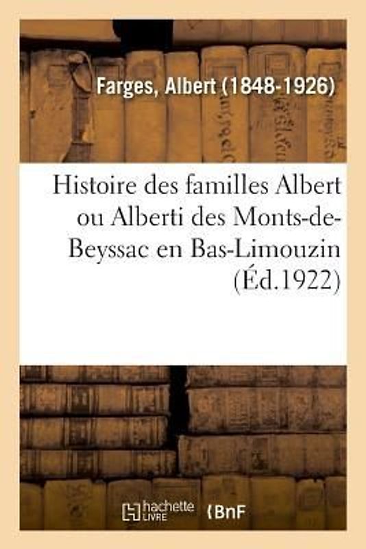 Histoire Des Familles Albert Ou Alberti Des Monts-De-Beyssac, Où Naquit Le Pape Français Innocent VI