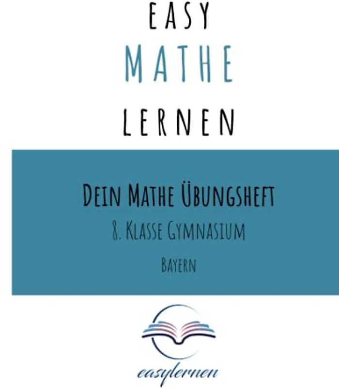 easy Mathe lernen: Dein Mathe Übungsheft - 8. Klasse Gymnasium Bayern