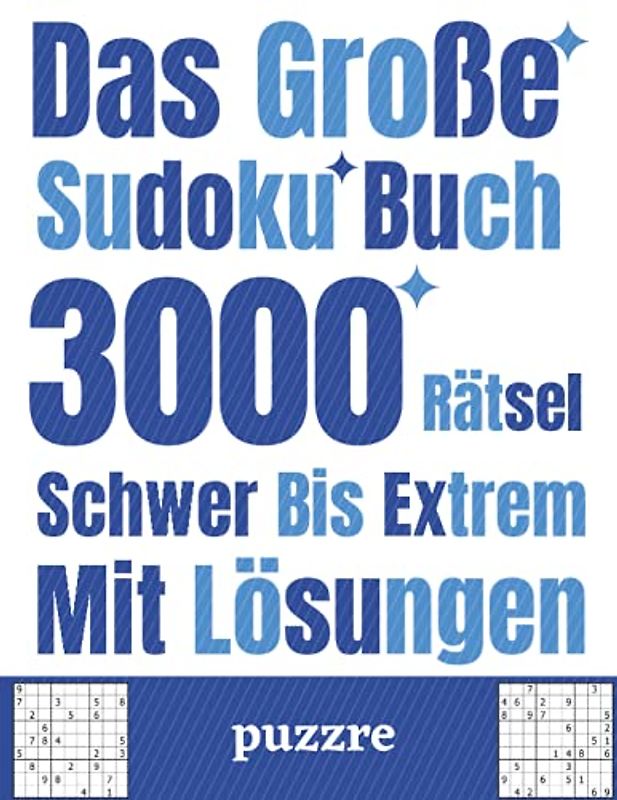 Das Große Sudoku Buch 3000 Rätsel Schwer Bis Extrem Mit Lösungen: Denksport Spiele Rätselbuch Für Erwachsene