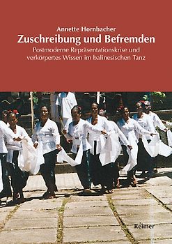 Zuschreibung und Befremden: Postmoderne Repräsentationskrise und verkörpertes Wissen im balinesischen Tanz