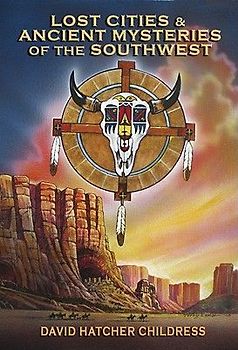 Lost Cities & Ancient Mysteries of the Southwest