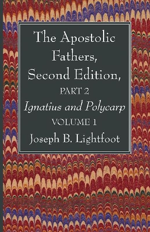 The Apostolic Fathers, Second Edition, Part 2, Volume 1