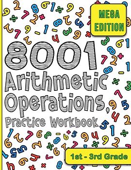 8001 Arithmetic Operations, Practice Workbook For 1st To 3rd Grade: This book offers 8001 of arithmetic operations to let kids practice basic math ... it perfect for kids learning math basics.