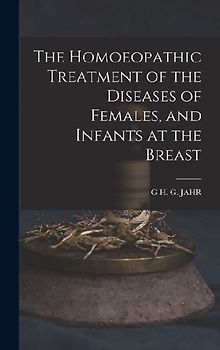 The Homoeopathic Treatment of the Diseases of Females, and Infants at the Breast