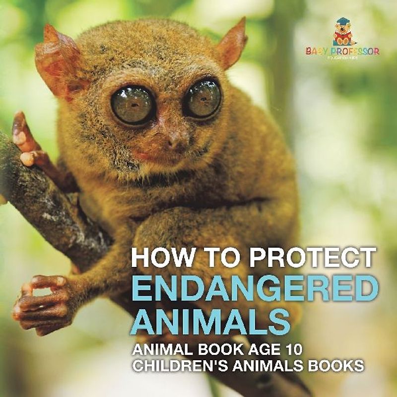 How To Protect Endangered Animals - Animal Book Age 10 | Children's Animal Books