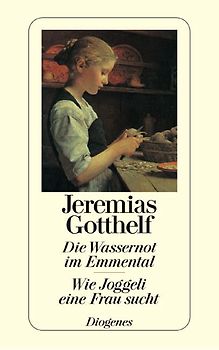 Die Wassernot im Emmental. Wie Joggeli eine Frau sucht. Ausgewählte Erzählungen I.