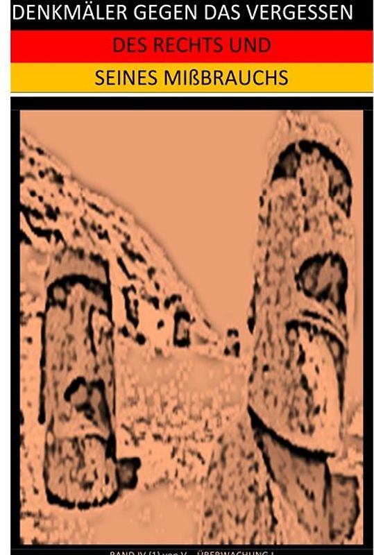 DENKMÄLER GEGEN DAS VERGESSEN / DENKMÄLER GEGEN DAS VERGESSEN DES RECHTS UND SEINES MIßBRAUCHS (IV/1)