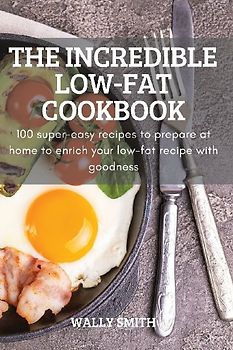 THE INCREDIBLE LOW-FAT COOKBOOK