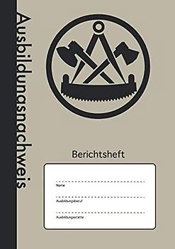 Ausbildungsnachweis: Berichtsheft - Wöchentlicher Nachweis Für Zimmerleute | A4 | 110 Seiten | Stabiles Softcover mit Traditionellem Zunftwappen